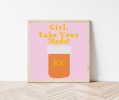 Girl, Take Your Meds Cross Stitch Kit