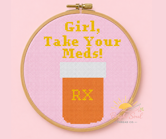 Girl, Take Your Meds Cross Stitch Kit